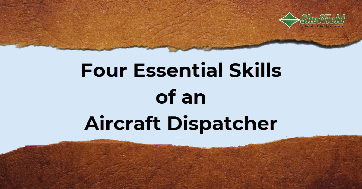 Text reading 'Four Essential Skills of an Aircraft Dispatcher' on a light background with a torn brown paper border, featuring the Sheffield School of Aeronautics logo in the corner.